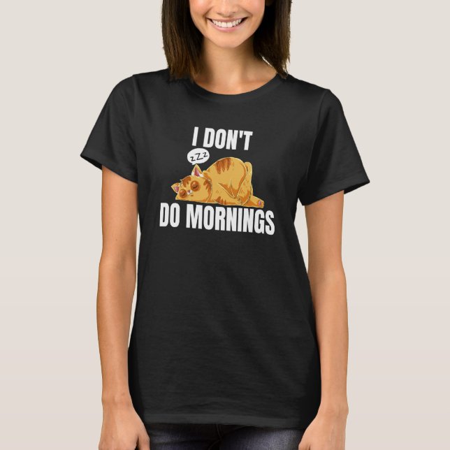 T-shirt I Don't Do Mornings Saying Lazy Sleeping Cat  2 (Devant)