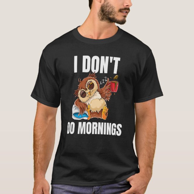 T-shirt I Don't Do Mornings Sleeping Lazy Owl Drinking Cof (Devant)