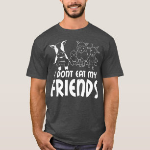 T-shirt I don't eat my friends say, vegetarian, vegan