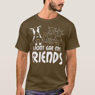 T-shirt I don't eat my friends say, vegetarian, vegan T-Sh