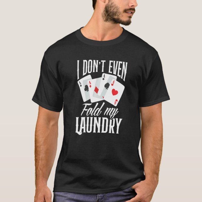 T-shirt I Don't Even Fold My Laundry  Poker (Devant)