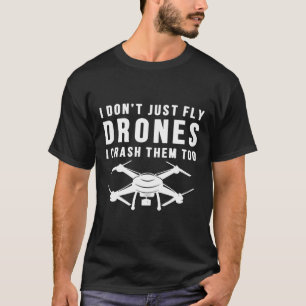 T-shirt I Don't Just Fly Drones I Crash Them Too  Drone Pi