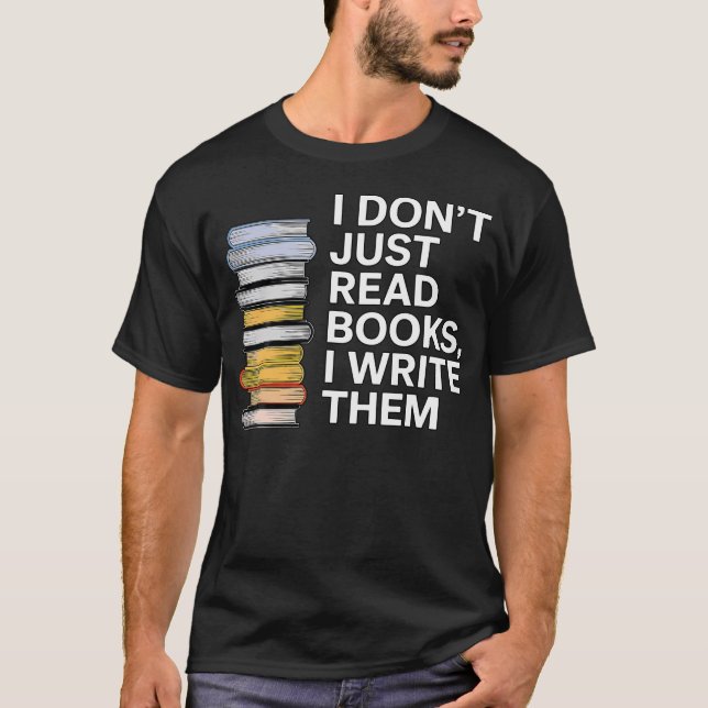 T-shirt I Don'T Just Read Books I Write Them Author Writer (Devant)