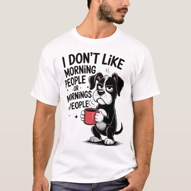 T-shirt I Don't Like Morning People Coffee Grumpy Dog (Devant)