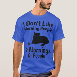 T-shirt I Don't Like Morning People Or Mornings Or People