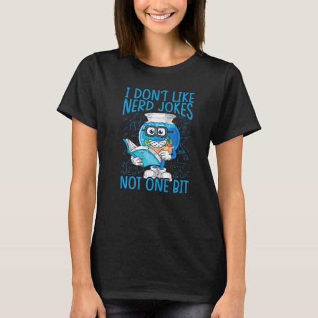 T-shirt I Don't Like Nerd Jokes Not One Bit  Science (Devant)