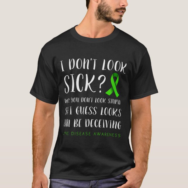 T-shirt I Don't Look Sick - Lyme Disease Awareness  (Devant)