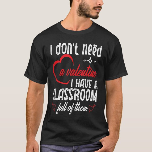 T-shirt I Don't Need A Valentine Valentines Day Teacher Sc (Devant)