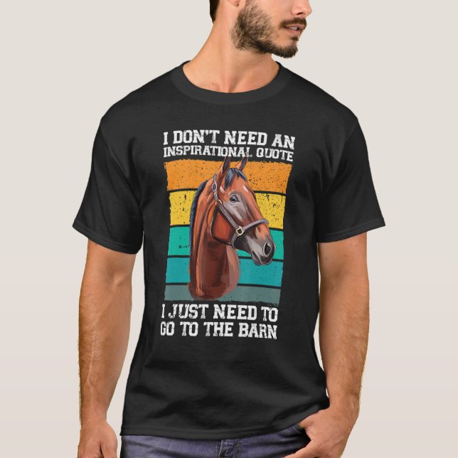 T-shirt I don't need an inspirational quote horses (Devant)