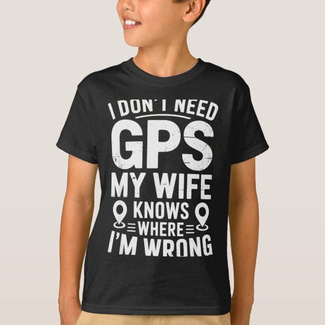 T-shirt I Don't Need Gps My Wife Knows Father Husband Funn (Devant)