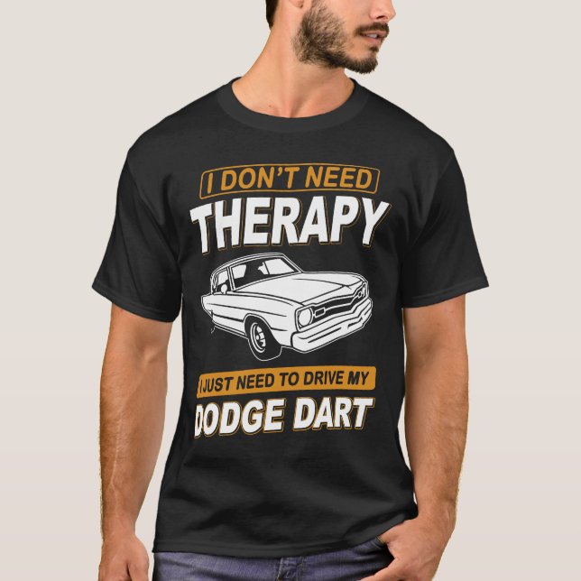 T-shirt I DON'T NEED THERAPY Dodge Dart 73 (Devant)
