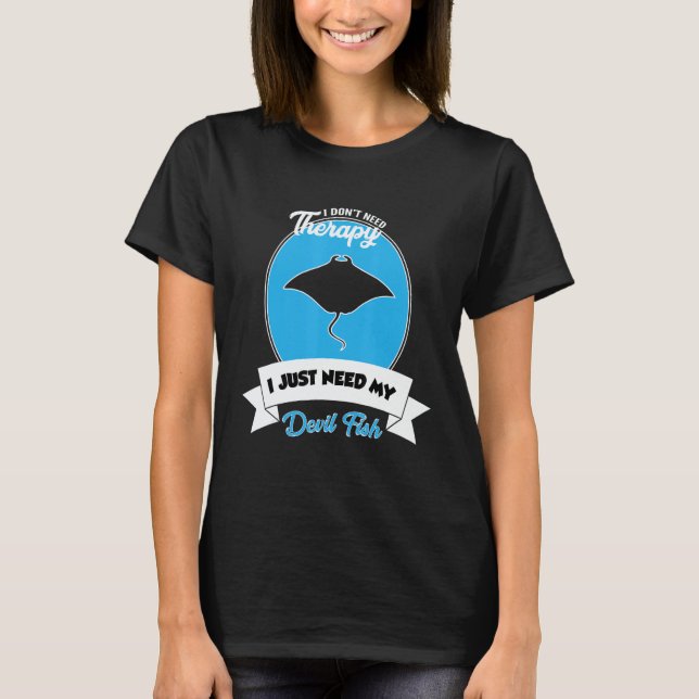 T-shirt I Don't Need Therapy I Just Need My Devil Fish (Devant)