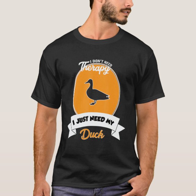 T-shirt I Don't Need Therapy I Just Need My Duck (Devant)
