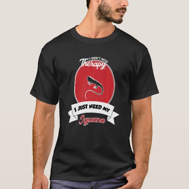 T-shirt I Don't Need Therapy I Just Need My Iguana   (Devant)