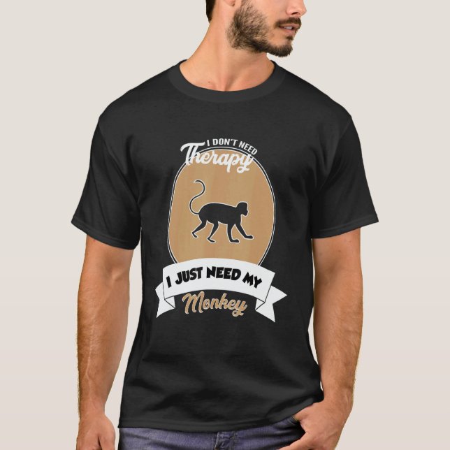 T-shirt I Don't Need Therapy I Just Need My Monkey (Devant)