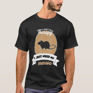 T-shirt I Don't Need Therapy I Just Need My Mouse