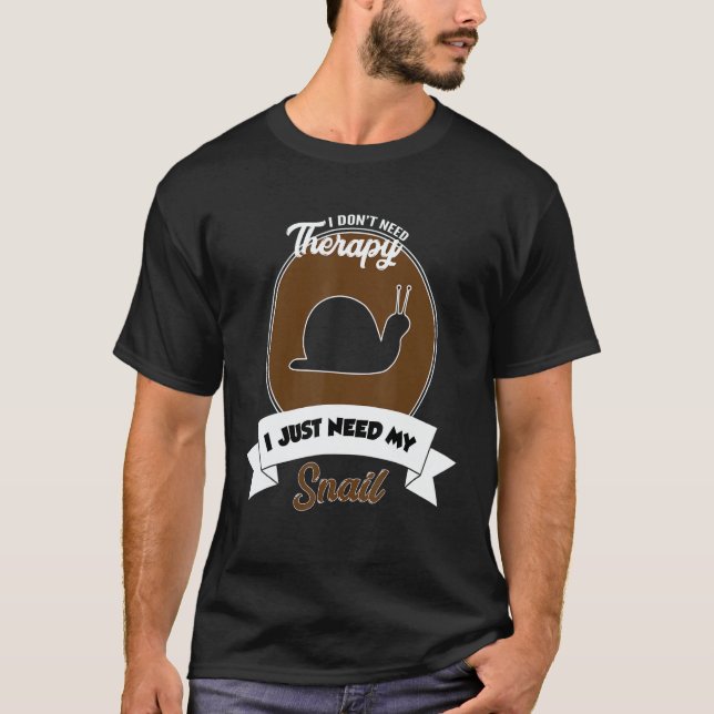 T-shirt I Don't Need Therapy I Just Need My Snail (Devant)