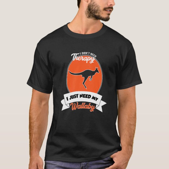 T-shirt I Don't Need Therapy I Just Need My Wallaby   (Devant)
