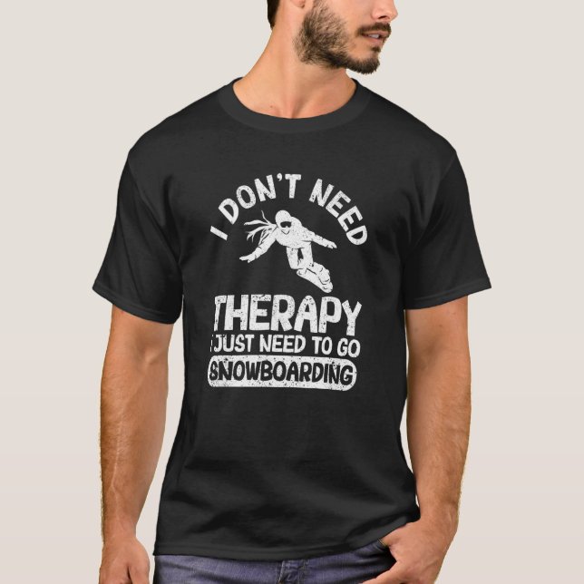 T-shirt I Don't Need Therapy I Just Need To Go Snowboardin (Devant)