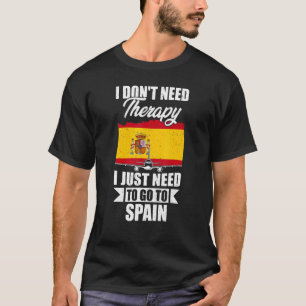 T-shirt I Don't Need Therapy I Just Need To Go To Spain