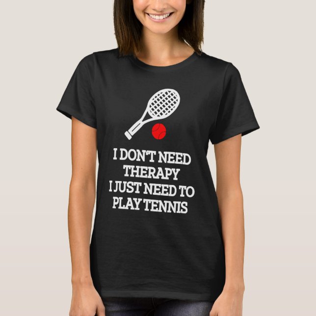 T-shirt I don't need therapy i just need to play tennis (Devant)