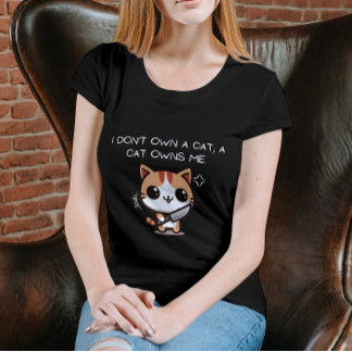 T-shirt I Don't Own a Cat, a Cat Owns Me