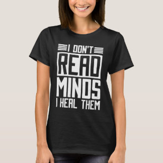 T-shirt I Don'T Read Minds I Heal Them Psychology Psycholo