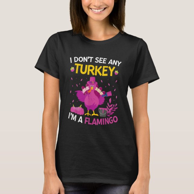 T-shirt I Don't See Any Turkey I'm A Flamingo   Thanksgivi (Devant)