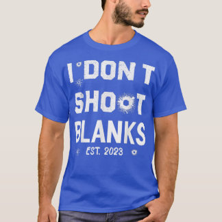 T-shirt I Dont Shoot Blanks Est 2023party idea