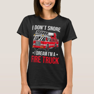 T-shirt I Don't Snore I Dream I'm A Fire Truck - Firefight