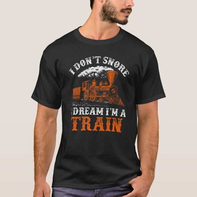 T-shirt I Don't Snore I Dream I'm A Train (Devant)