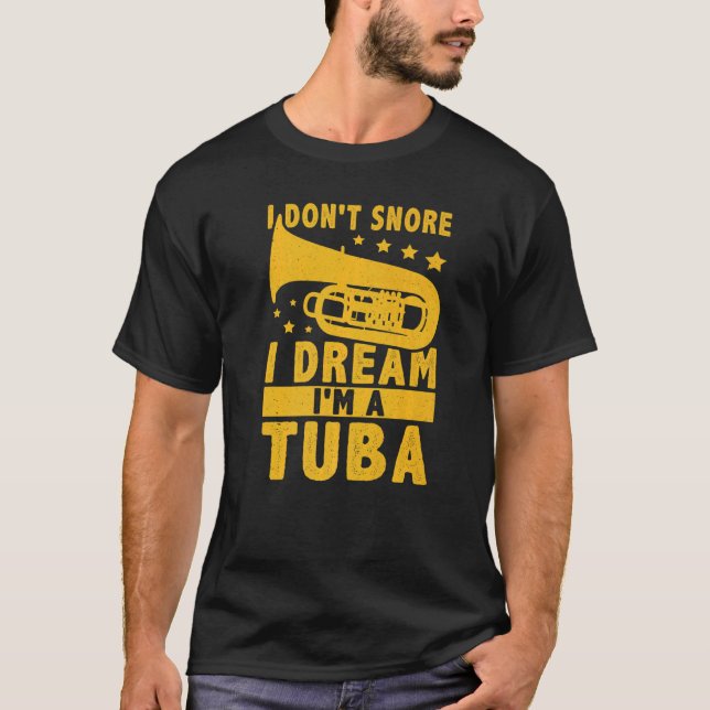 T-shirt I Don't Snore  I Dream I'm A Tuba (Devant)