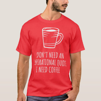 T-shirt I Donx27t A Besoin D'Une Citation Inspirationnelle