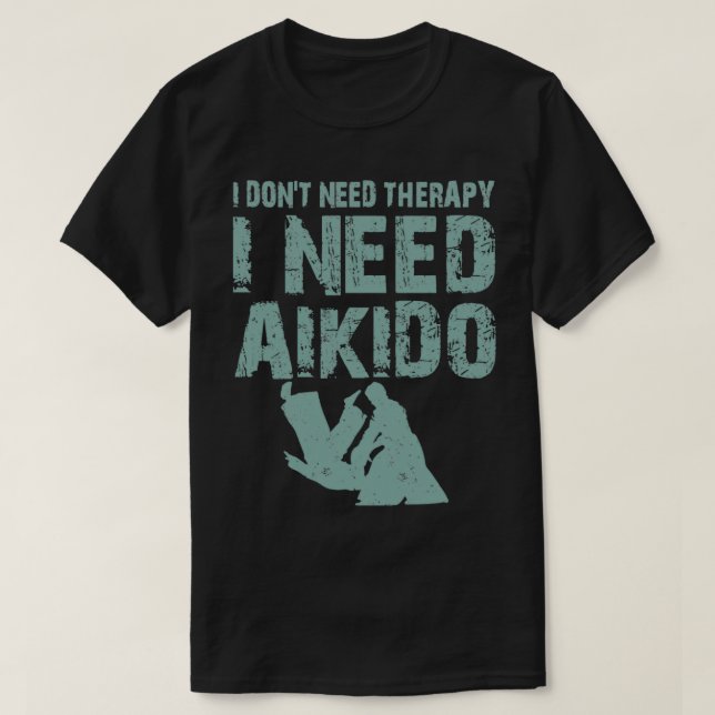 T-shirt I donx27t besoin de thérapie J'ai besoin d'aikido  (Design devant)