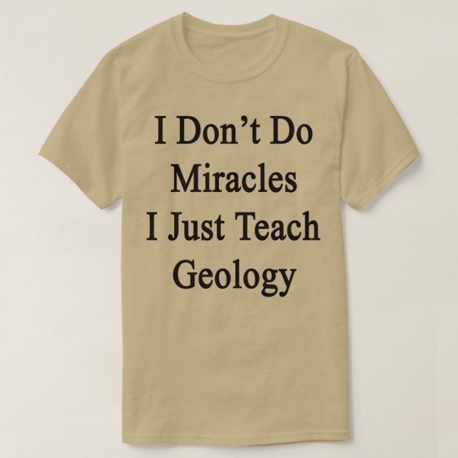 T-shirt I Donx27t Do Miracles I Just Teach Geology (Design devant)