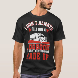 T-shirt I Donx27t Remplir Toujours Un Logbook Trucker Truc