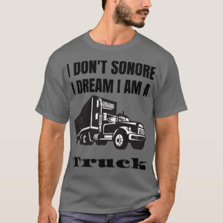 T-shirt I donx27t sonore Je rêve Je suis un camion