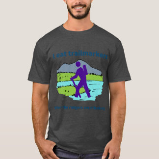 T-shirt I eat trailmarkers when the rangers arent looking 