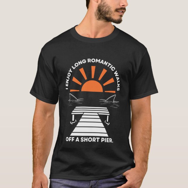 T-shirt I Enjoy Long Romantic Walks Off A Short Pier (Devant)