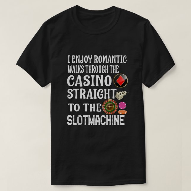 T-shirt I Enjoy Romantic Walks Through The Casino Slotmach (Design devant)