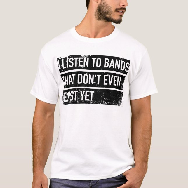 T-shirt I énumèrent to bands that don't even exist yet (Devant)