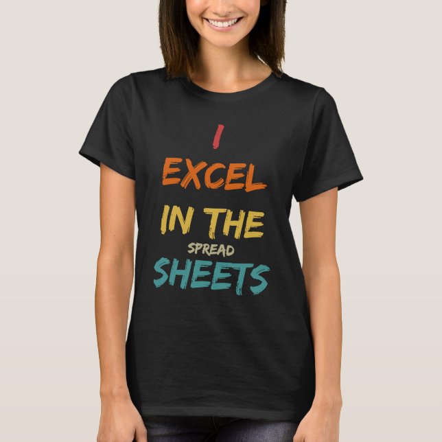 T-shirt I Excel In The Spread Sheets  Accountant (Devant)