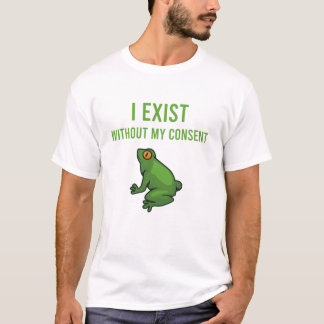 T-shirt I Exist Without My Consent Frog Funny Meme Frog