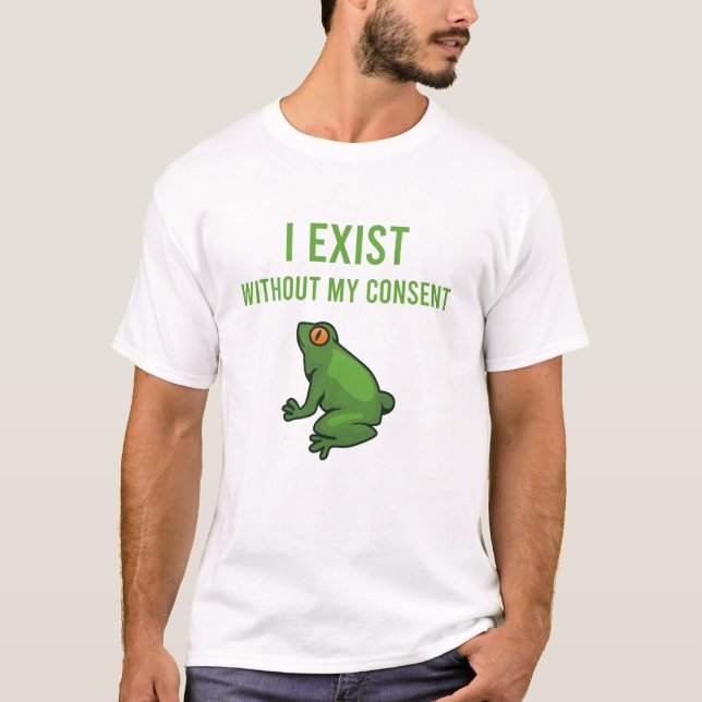 T-shirt I Exist Without My Consent Frog Funny Meme Frog (Devant)