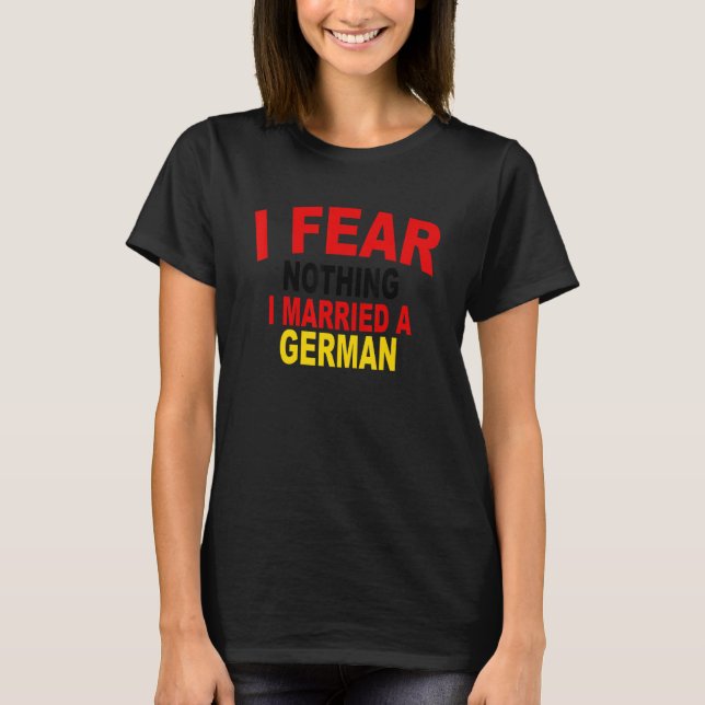T-shirt I Fear Nothing I Married A German Apparel (Devant)