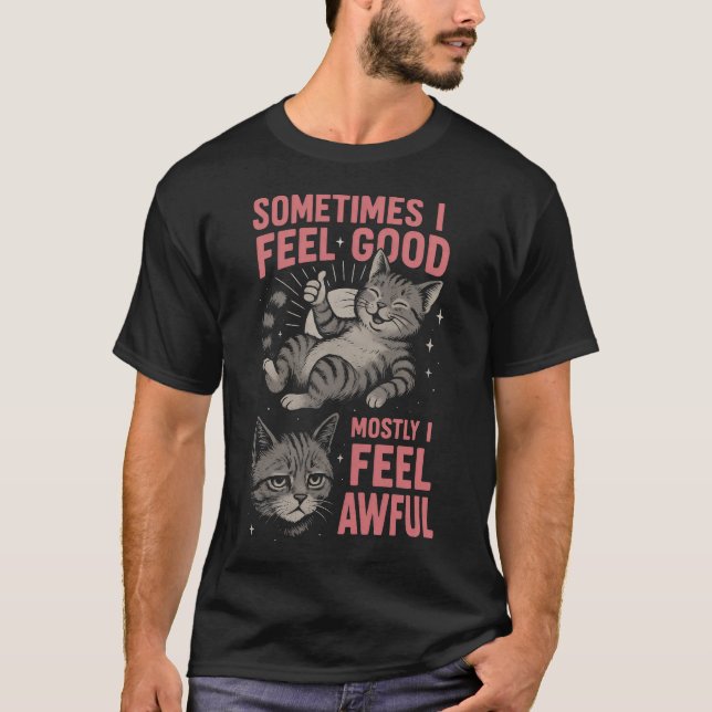 T-shirt i feel good Mostly I Feel Awful Funny Cat  Mood  (Devant)