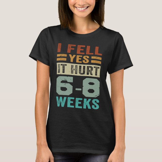 T-shirt I Fell Yes It Hurt 6 8 Weeks   Irony Saying (Devant)