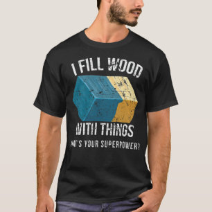 T-shirt I Fill Wood with Things Epoy Resin Art anniversair