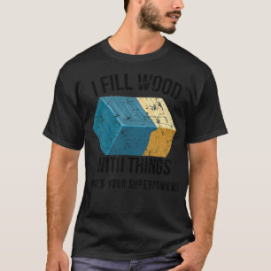 T-shirt I Fill Wood with Things Epoy Resin Art bake pirate