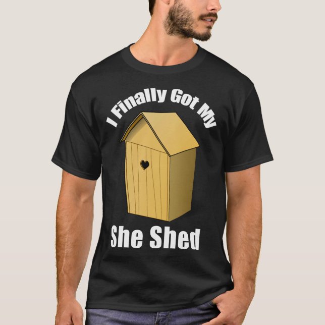 T-shirt I Finally Got My She Shed (Devant)